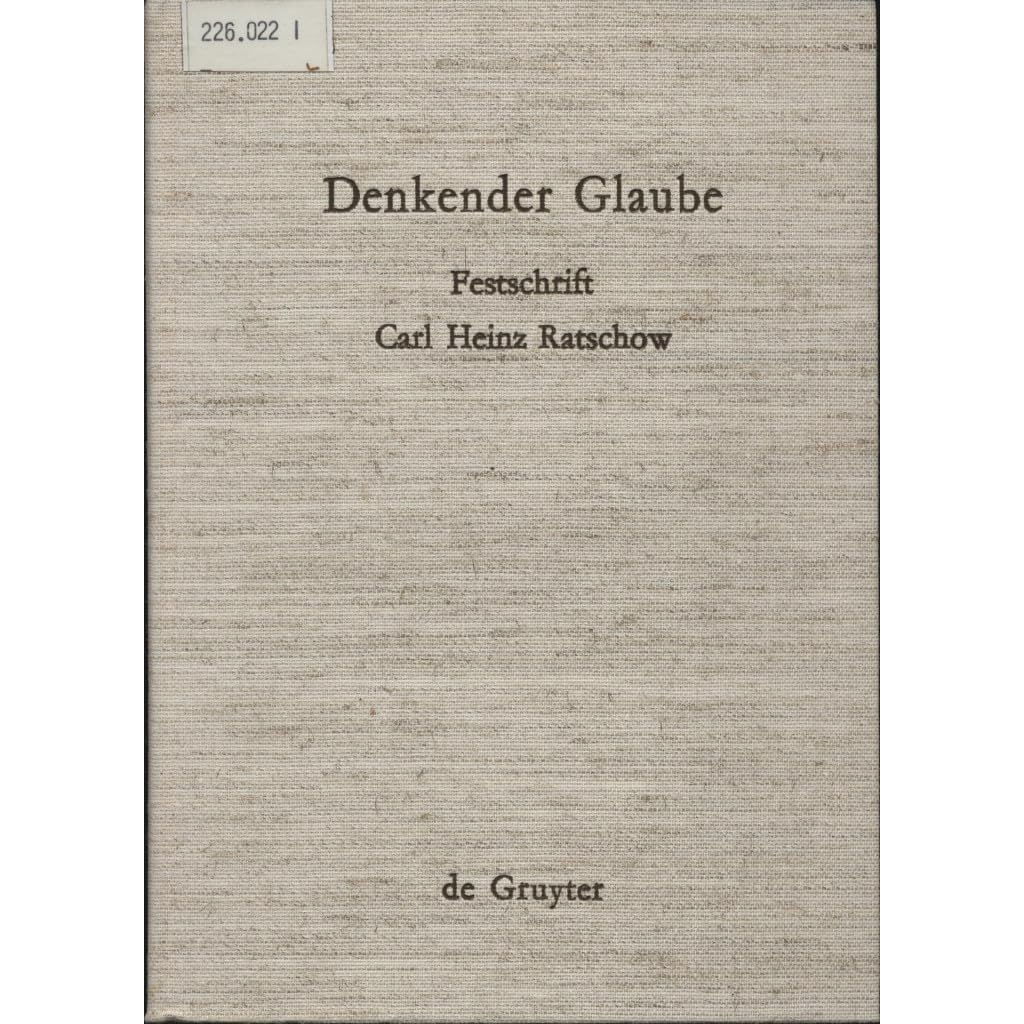 Denkender Glaube: Festschrift Carl Heinz Ratschow zur Vollendung seines 65. Lebensjahres am 22. Juli 1976 gewidmet von Kollegen, Schülern und Freunden Religion & Esotericism
