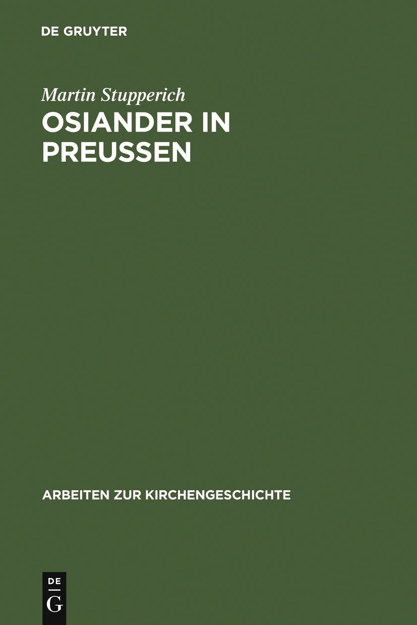 Osiander in Preußen: 1549 – 1552 (Arbeiten zur Kirchengeschichte, 44, Band 44) Philosophy