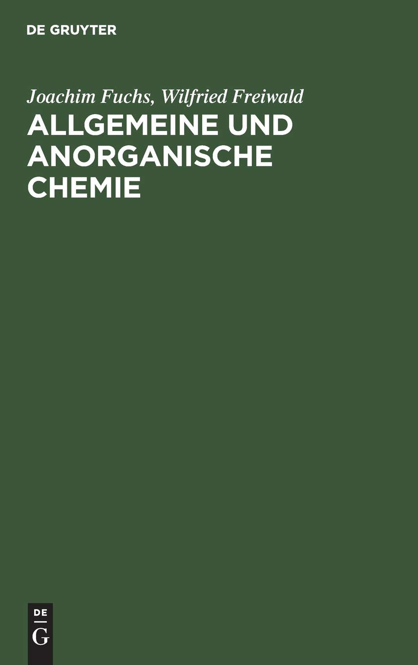 Allgemeine und anorganische Chemie: Einführung in die Grundlagen für Mediziner, Naturwissenschaftler und Chemie-Nebenfächler Business & Technology