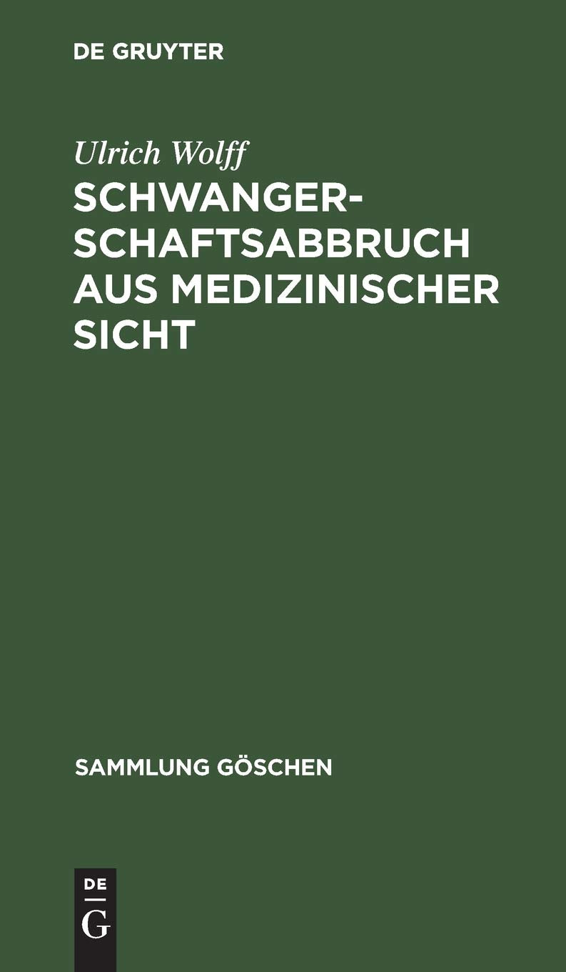 Schwangerschaftsabbruch aus medizinischer Sicht: Legal oder illegal (Sammlung Göschen, 8001, Band 8001) Medicine