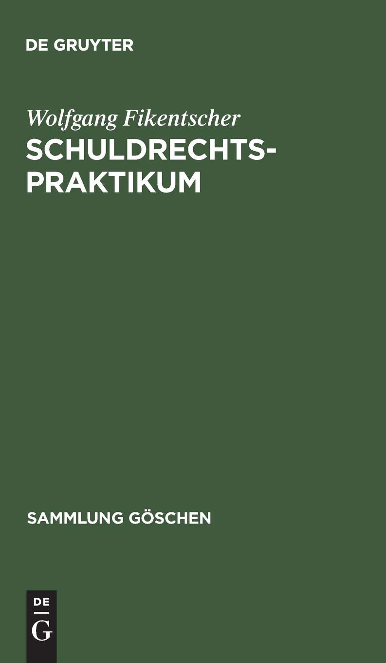 Schuldrechtspraktikum: Methodik, Schwerpunkte, Übersichten und Fälle mit Lösungshinweisen auf Gebieten des Zivilrechts mit schuldrechtlichem Einschlag (Sammlung Göschen, 6378, Band 6378) Law