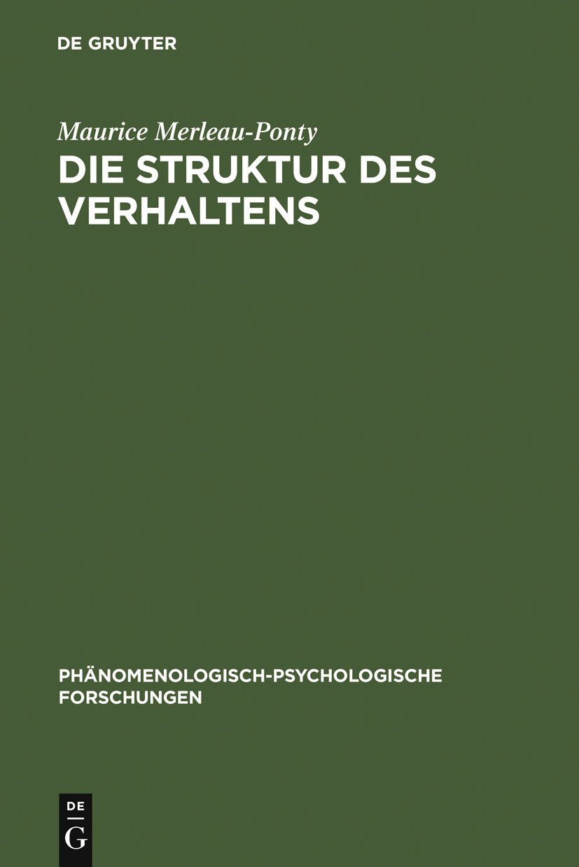 Die Struktur des Verhaltens: Übers. u. Vorw. v. Bernhard Waldenfels (Phänomenologisch-psychologische Forschungen, 13, Band 13) Philosophy