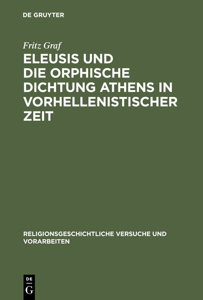 Eleusis und die orphische Dichtung Athens in vorhellenistischer Zeit (Religionsgeschichtliche Versuche und Vorarbeiten, 33, Band 33) Fairy Tales & Legends