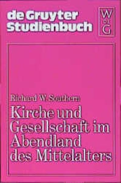 Kirche und Gesellschaft im Abendland des Mittelalters (De Gruyter Studienbuch) Politics & History