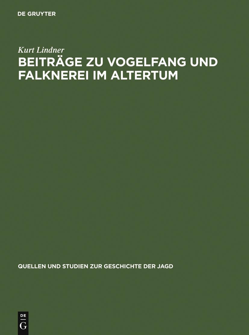 Beiträge zu Vogelfang und Falknerei im Altertum (Quellen und Studien zur Geschichte der Jagd, 12, Band 12) Social Sciences
