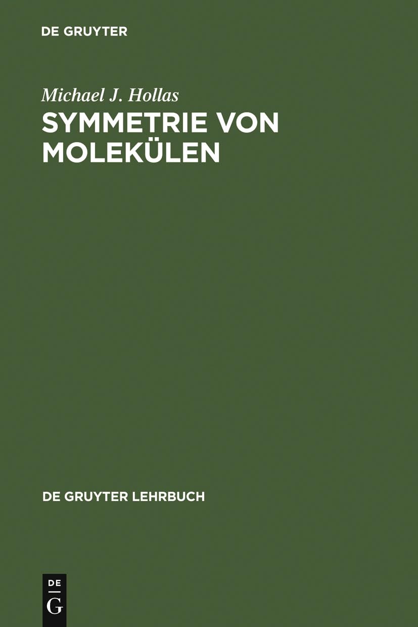 Symmetrie von Molekülen: Eine Einführung in die Anwendung von Symmetriebetrachtungen in der Chemie (De Gruyter Lehrbuch) Natural Sciences