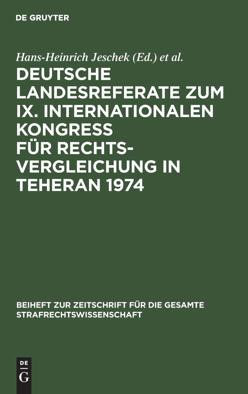 Deutsche Landesreferate zum IX. Internationalen Kongreß für Rechtsvergleichung in Teheran 1974 (Beiheft zur Zeitschrift für die gesamte Strafrechtswissenschaft) Law