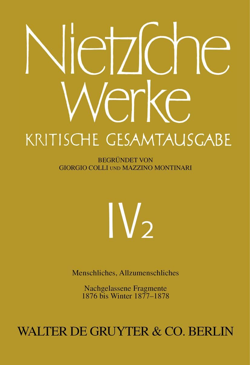 Werke, Kritische Gesamtausgabe, Abt.4, Bd.2, Menschliches, Allzumenschliches I; Nachgelassene Fragmente 1876 - Winter 1877/1878 (Nietzsche Werke) Philosophy