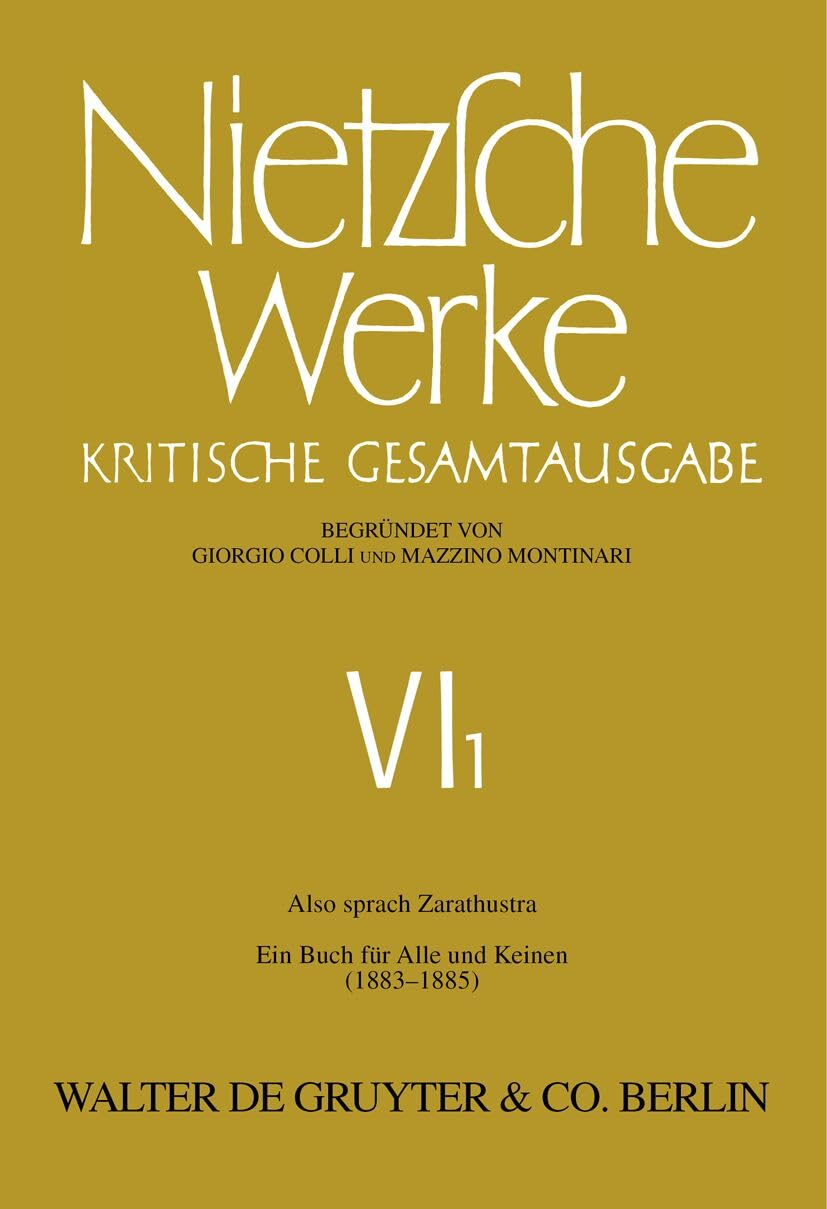 Werke, Kritische Gesamtausgabe, Abt.6, Bd.1, Also sprach Zarathustra: ein Buch für Alle und Keinen (1883-1885) (Nietzsche Werke, Band 1) Philosophy