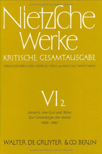 Werke, Kritische Gesamtausgabe, Abt.6, Bd.2, Jenseits von Gut und Böse; Zur Geneaologie der Moral (1886 - 1887) (Nietzsche Werke) Philosophy