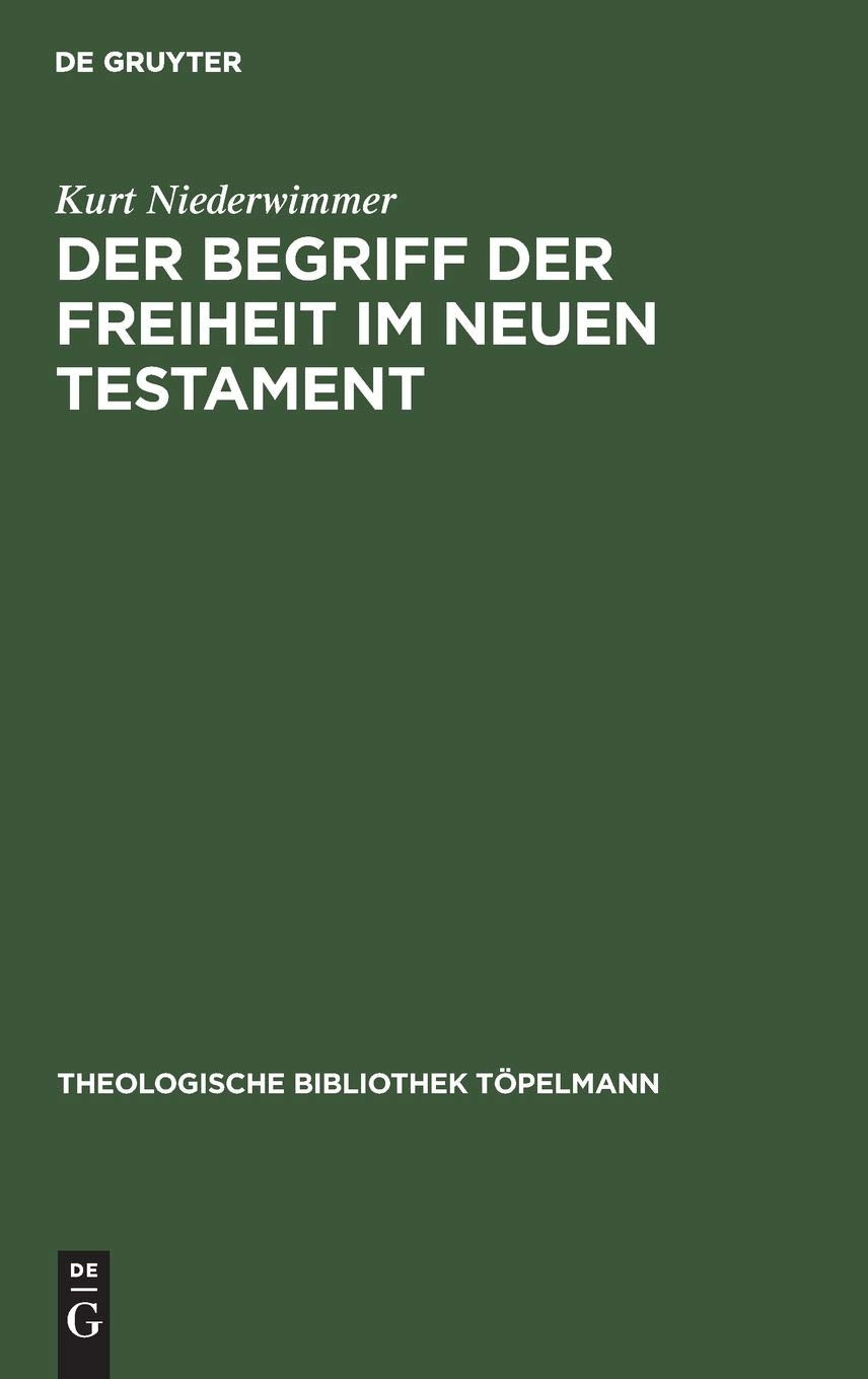 Der Begriff der Freiheit im Neuen Testament (Theologische Bibliothek Töpelmann, 11, Band 11) Social Sciences