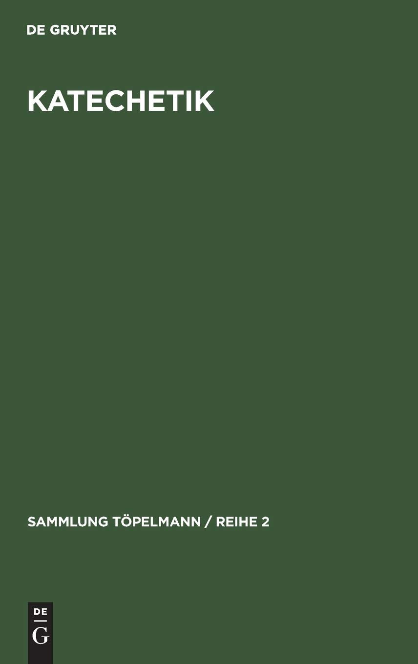 Katechetik: Einführung in die Theologie und Technik des kirchlichen Unterrichts (Sammlung Töpelmann / Reihe 2, 1, Band 1) Religion & Esotericism