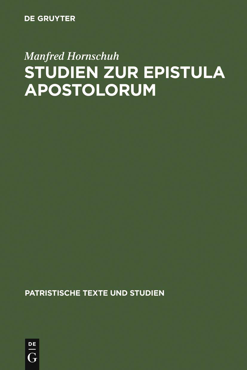 Studien zur Epistula Apostolorum (Patristische Texte und Studien, 5, Band 5) Philosophy