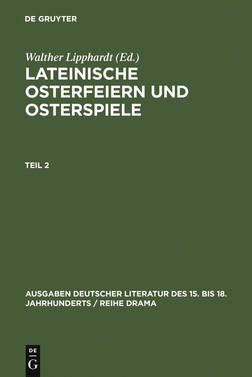 Lateinische Osterfeiern und Osterspiele II: Lateinische Osterfeiern und Osterspiele. Teil 2 (Ausgaben deutscher Literatur des 15. bis 18. Jahrhunderts / Reihe Drama, 5/2, Band 5) Contemporary literature Books