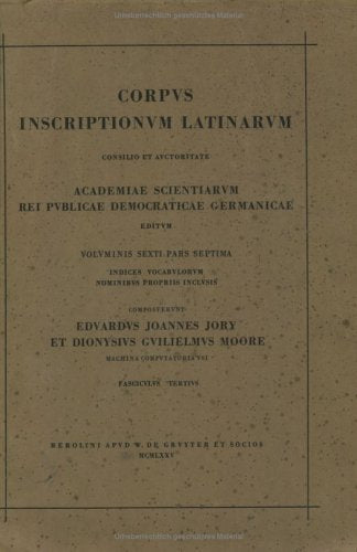 Vocabula G-M (Corpus inscriptionum Latinarum. Partem consilio et auctoritate academiae litterarum regiae Borussicae editum. Partem consilio et ... Berolinensis et Brandenburgensis editum) Politics & History