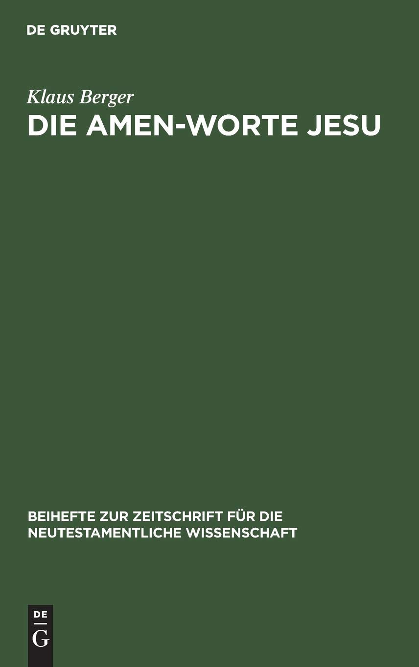 Die Amen-Worte Jesu: Eine Untersuchung zum Problem der Legitimation in apokalyptischer Rede (Beihefte zur Zeitschrift für die neutestamentliche Wissenschaft, 39, Band 39) Religion & Esotericism