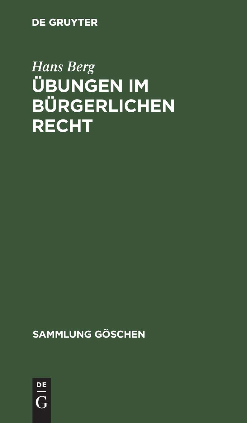 Übungen im bürgerlichen Recht: Eine Anleitung zur Lösung von Rechtsfällen an Hand von praktischen Beispielen (Sammlung Göschen, Band 2852) Law