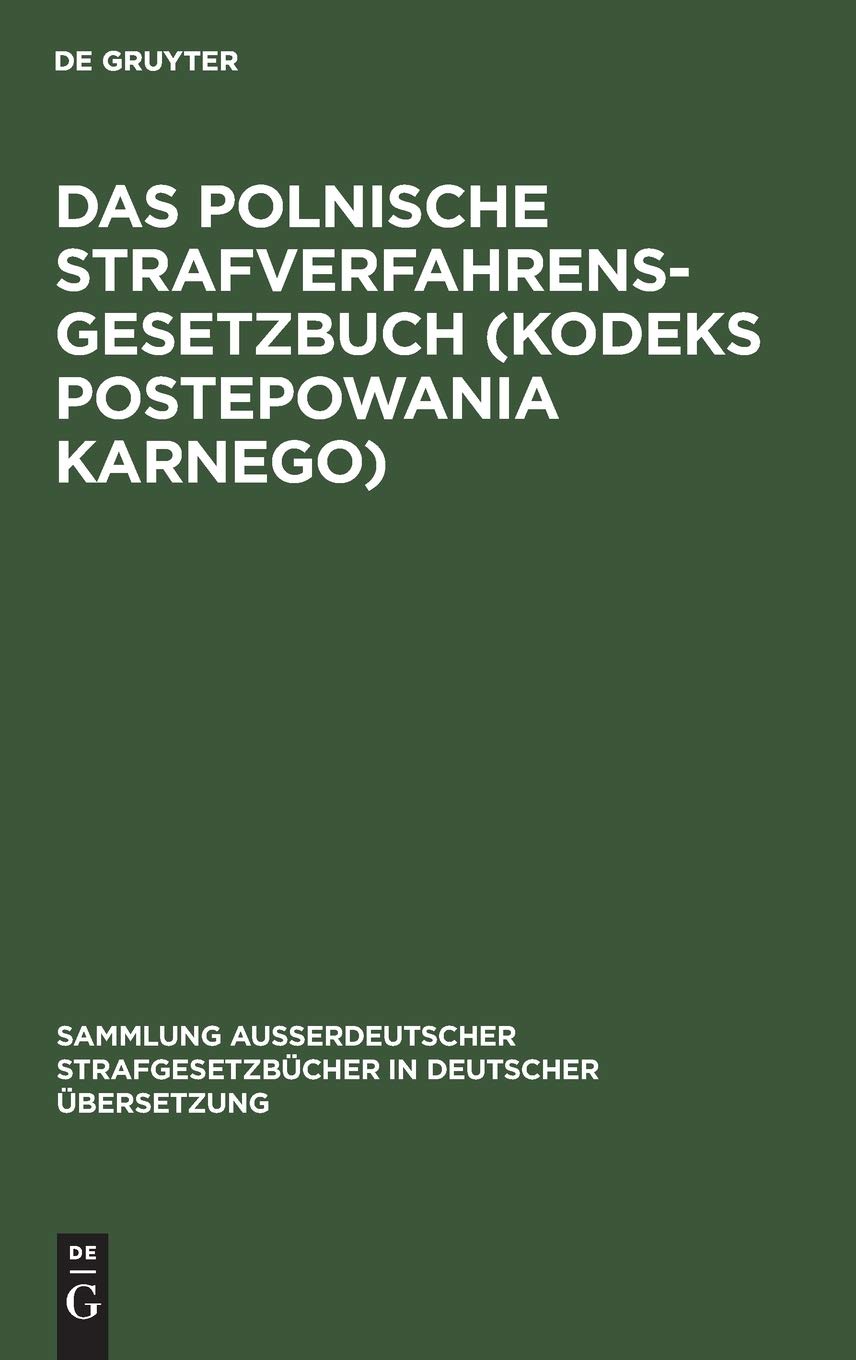 Das polnische Strafverfahrensgesetzbuch (Kodeks postepowania karnego): Gesetz vom 19. April 1969 mit ergänzenden Vorschriften (Sammlung außerdeutscher ... in deutscher Übersetzung, 97, Band 97) Law