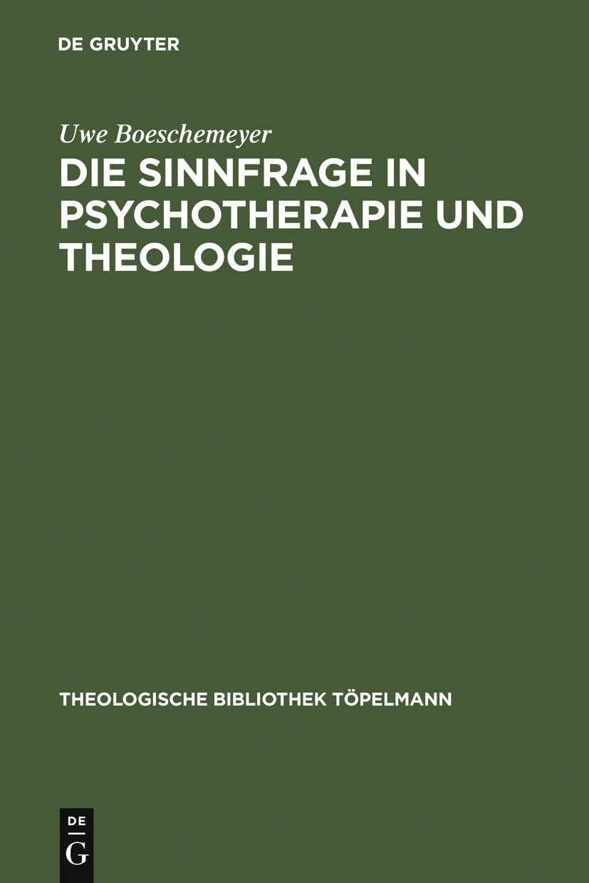 Die Sinnfrage in Psychotherapie und Theologie: Existenzanalyse und Logotherapie Viktor E. Frankls aus theologischer Sicht (Theologische Bibliothek Töpelmann, 32, Band 32) Medicine