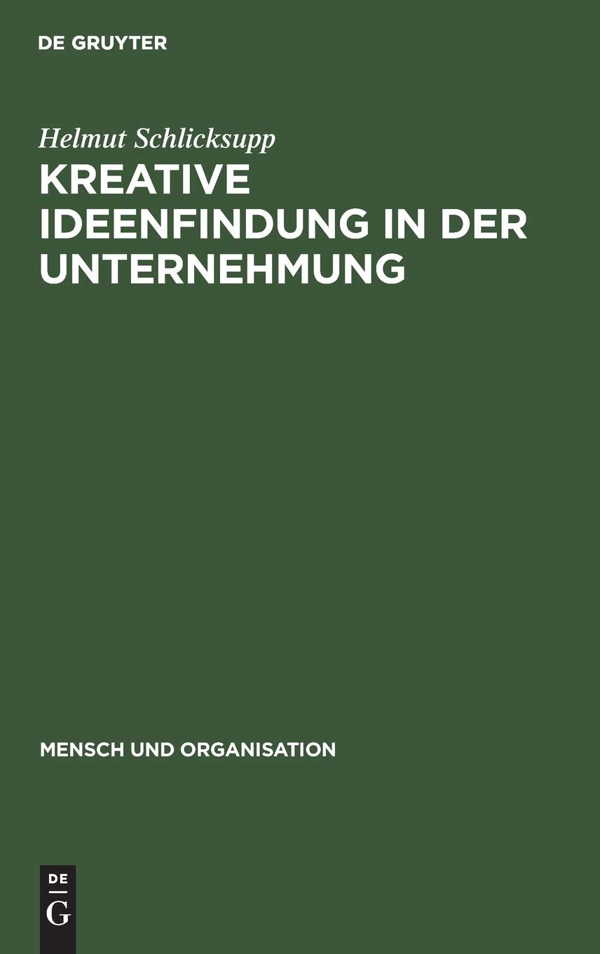 Kreative Ideenfindung in der Unternehmung: Methoden und Modelle (Mensch und Organisation, 2, Band 2) Law