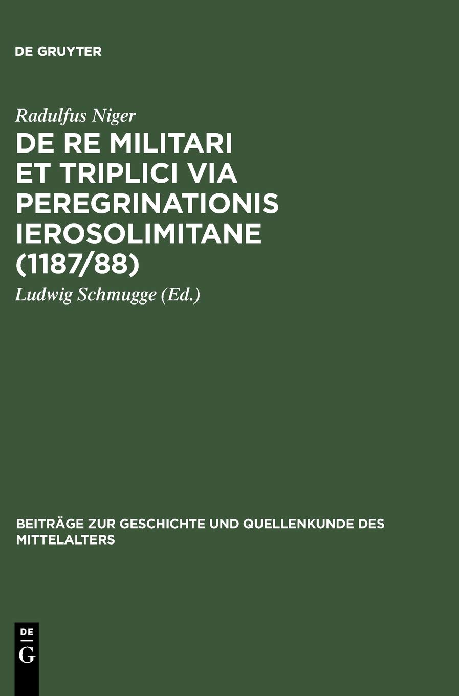 De re militari et triplici via peregrinationis Ierosolimitane (1187/88) (Beiträge zur Geschichte und Quellenkunde des Mittelalters, 6, Band 6) Reference Books