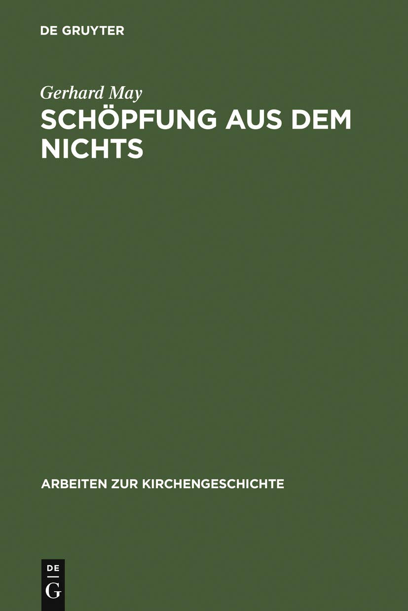 Schöpfung aus dem Nichts: Die Entstehung der Lehre von der creatio ex nihilo (Arbeiten zur Kirchengeschichte, 48, Band 48) Philosophy