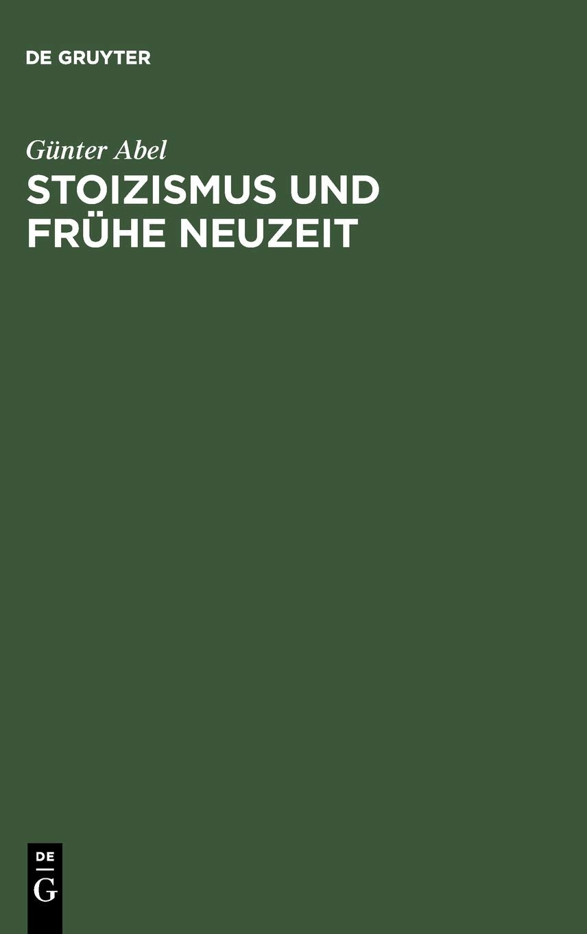 Stoizismus und Frühe Neuzeit: Zur Entstehungsgeschichte modernen Denkens im Felde von Ethik und Politik Philosophy