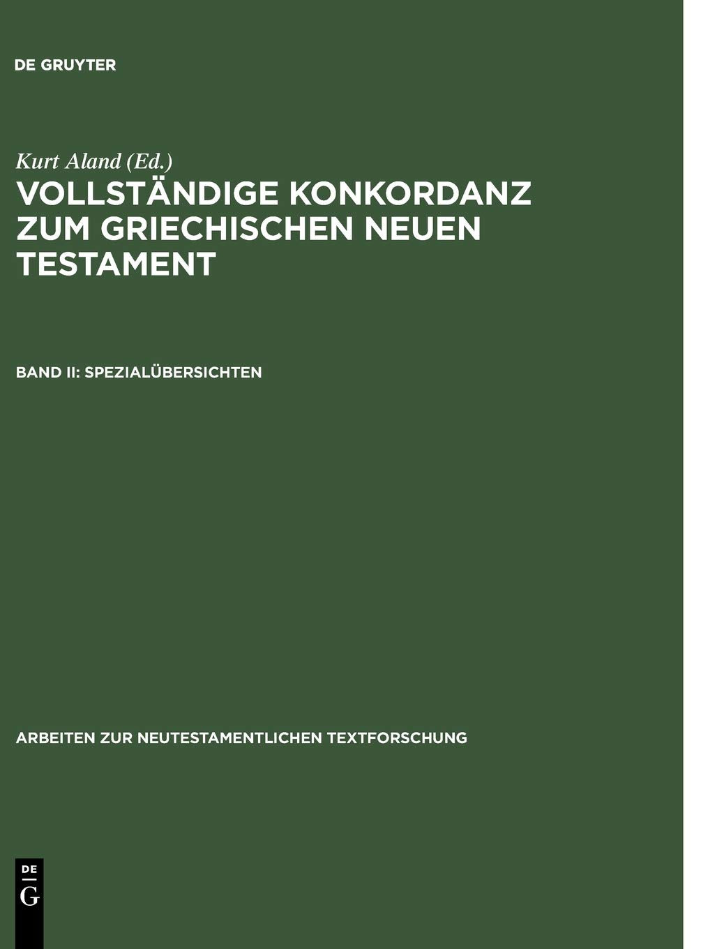 Vollständige Konkordanz zum griechischen Neuen Testament, 2 Bde. in 3 Tl.-Bdn., Bd.2, Spezialübersichten (Arbeiten zur neutestamentlichen Textforschung, 4/2) Religion & Esotericism