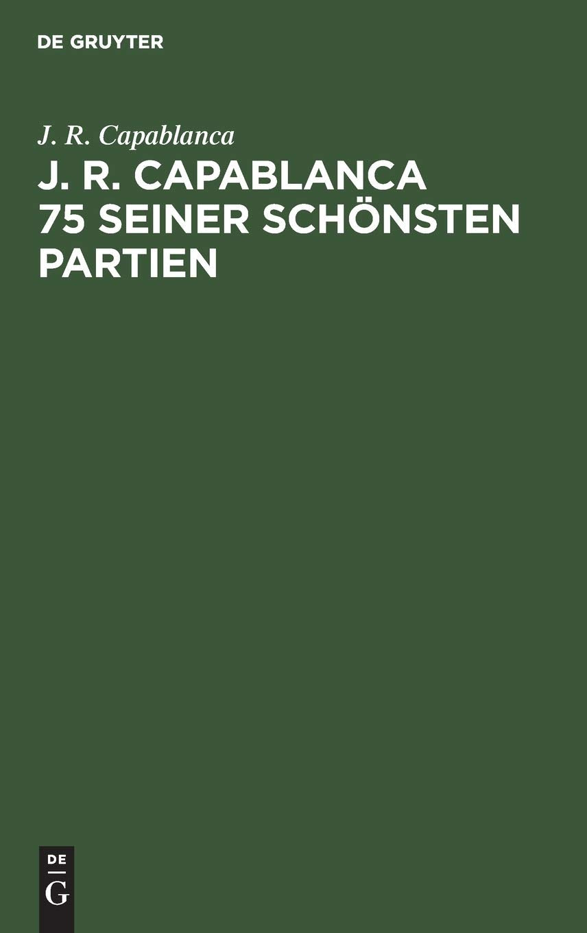 J. R. Capablanca. 75 Fünfundsiebzig seiner schönsten Partien General education