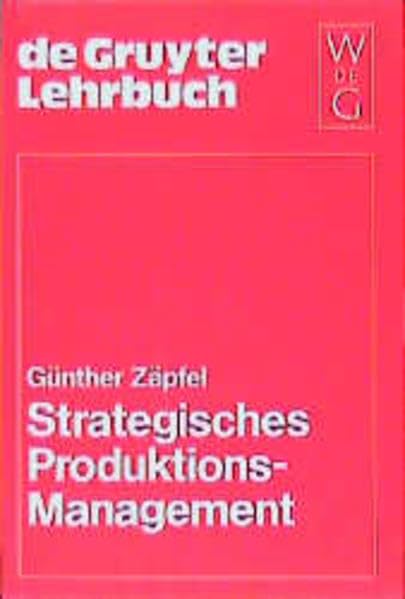 Strategisches Produktions-Management (de Gruyter Lehrbuch) Business, Finance & Career