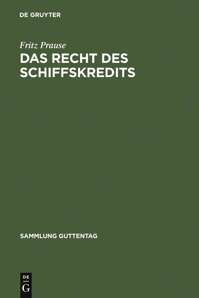 Das Recht des Schiffskredits: Unter besonderer Berücksichtigung des Schiffssachenrechts und des Schiffsregisterwesens (Sammlung Guttentag) Law