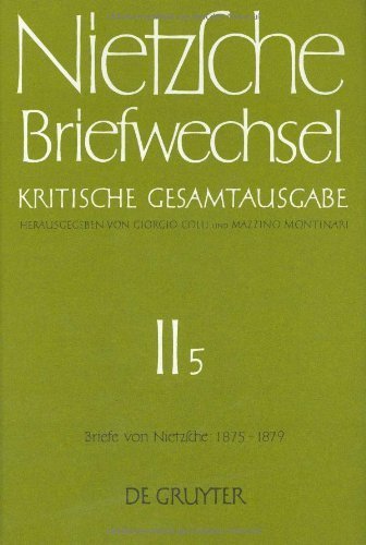 Briefwechsel, Kritische Gesamtausgabe, Abt.2, Bd.5, Briefe von Nietzsche, Januar 1875 - Dezember 1879 Philosophy