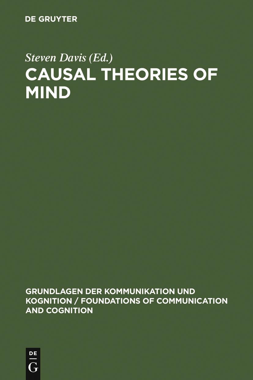 Causal Theories of Mind: Action, Knowledge, Memory, Perception and Reference (Grundlagen der Kommunikation und Kognition / Foundations of Communication and Cognition) Philosophy