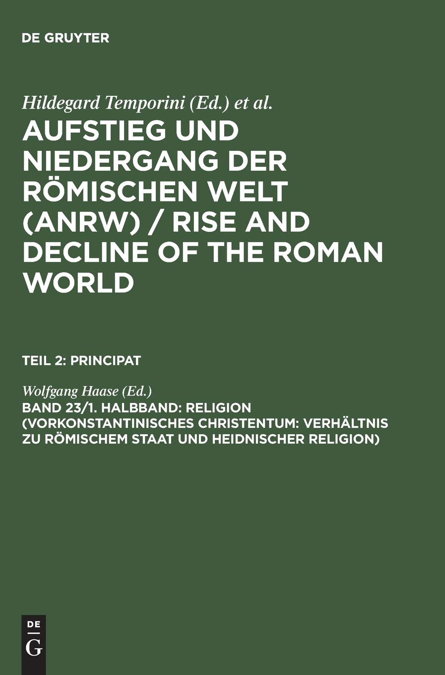Aufstieg und Niedergang der römischen Welt, 3 Tle. in Einzelbdn., Bd.23/1: Vorkonstantinisches Christentum: Verhaltnis Zu Romischem Staat Und ... and Decline of the Roman World. Principat) Philosophy