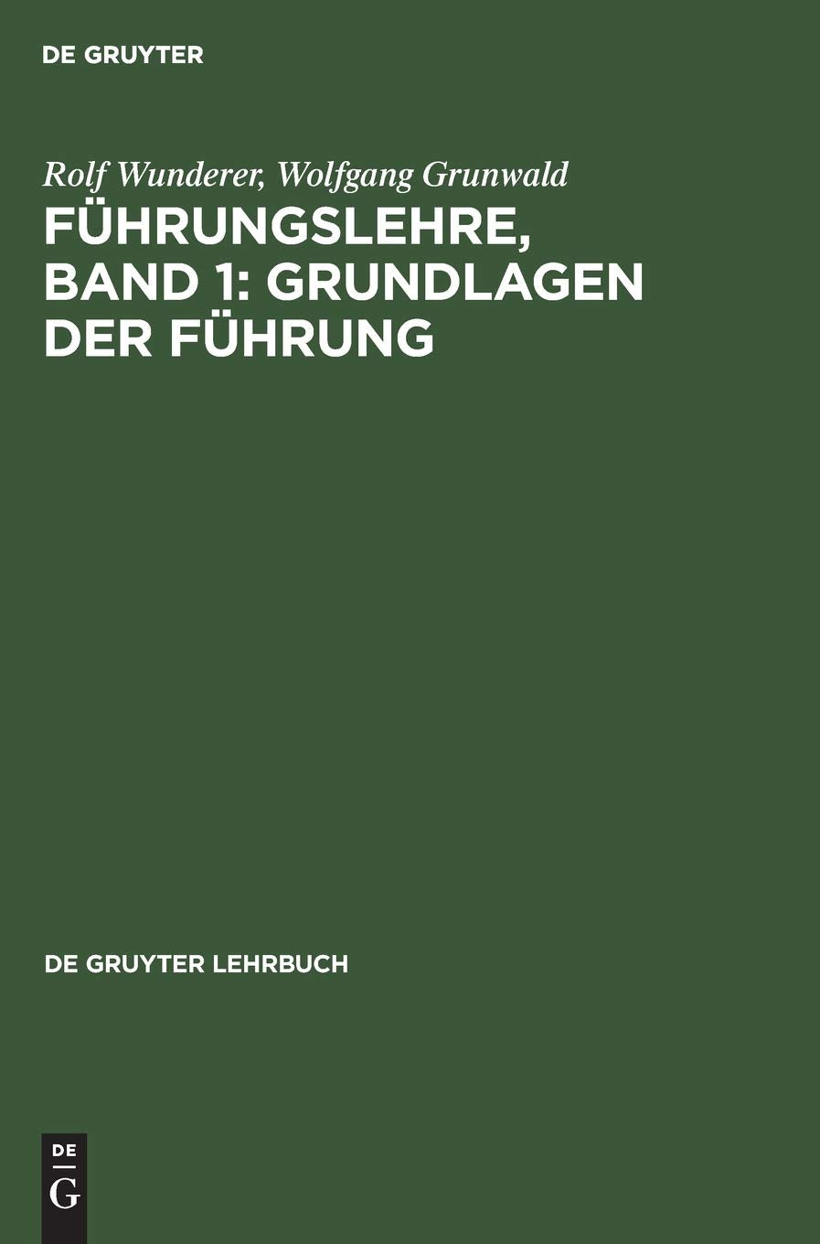 Führungslehre, Band 1: Grundlagen der Führung: aus: Führungslehre, Bd. 1 (De Gruyter Lehrbuch) Business, Finance & Career