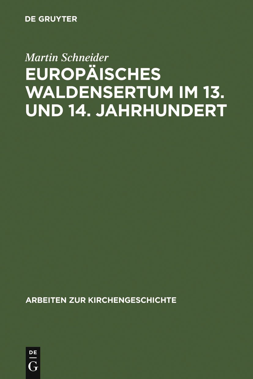 Europäisches Waldensertum im 13. und 14. Jahrhundert: Gemeinschaftsform - Frömmigkeit - Sozialer Hintergrund (Arbeiten zur Kirchengeschichte, 51, Band 51) German history