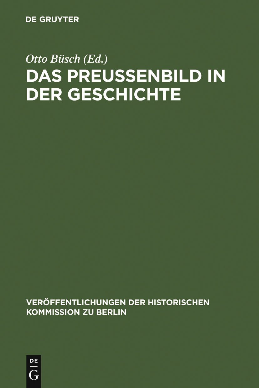 Das Preußenbild in der Geschichte: Protokoll eines Symposions (Veröffentlichungen der Historischen Kommission zu Berlin, 50, Band 50) German history