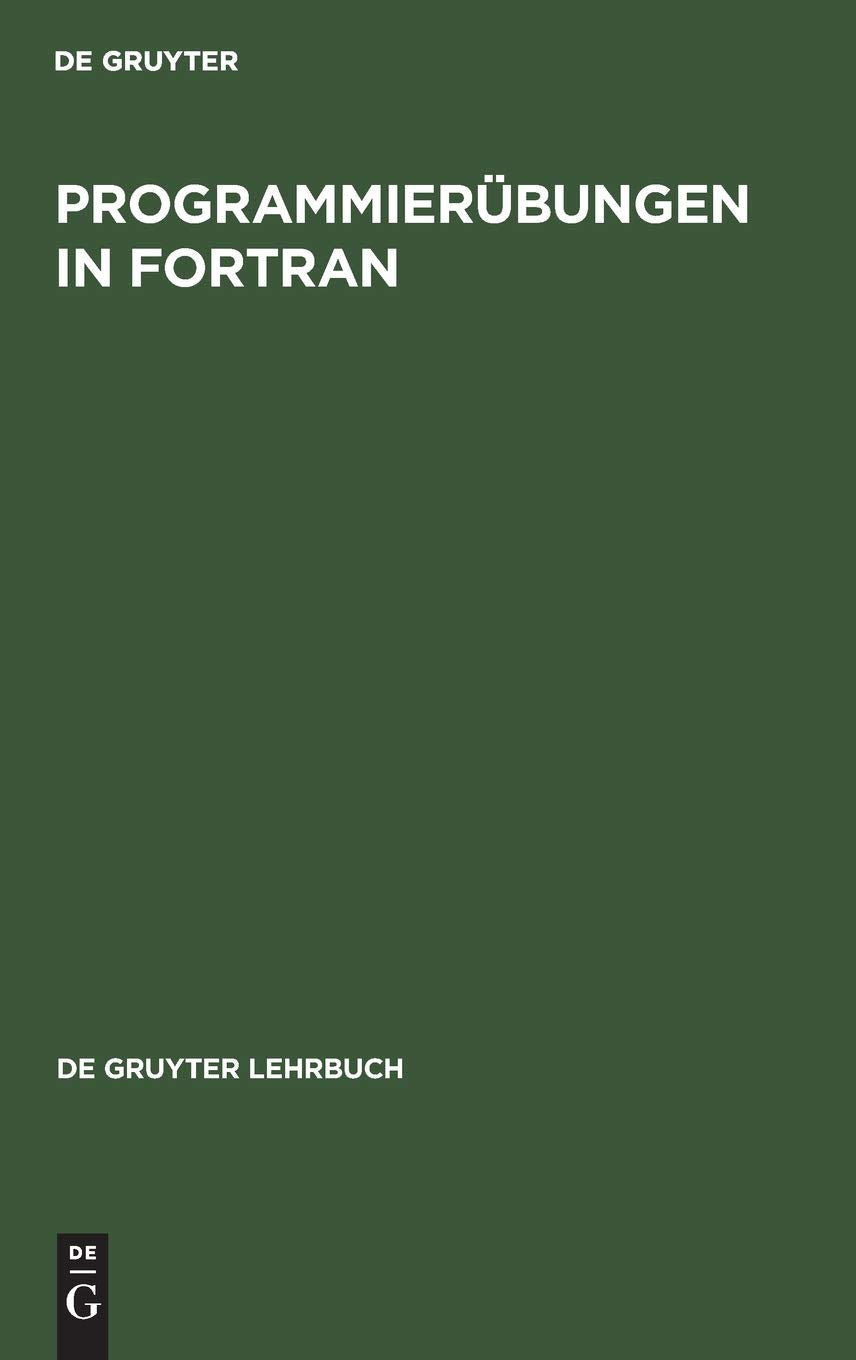 Programmierübungen in FORTRAN (De Gruyter Lehrbuch) Computer Science