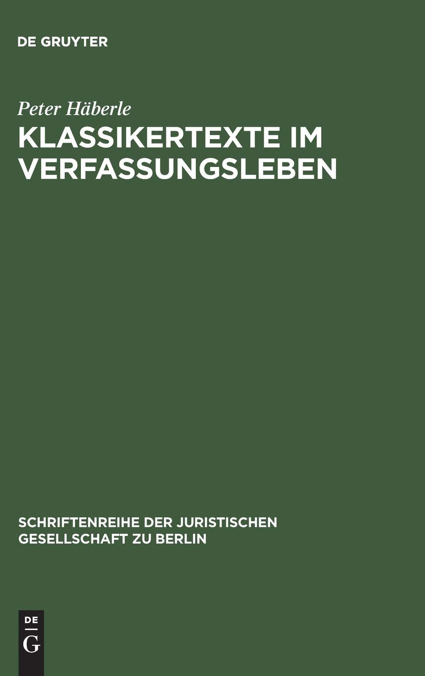 Klassikertexte im Verfassungsleben: Vortrag gehalten vor der Berliner Juristischen Gesellschaft am 22. Oktober 1980 (Schriftenreihe der Juristischen Gesellschaft zu Berlin, 67, Band 67) Law