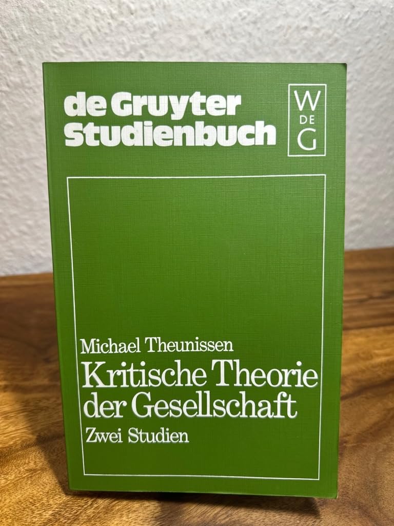 Kritische Theorie der Gesellschaft: Zwei Studien. Vermehrt durch eine Laudatio für Jürgen Habermas anläßlich der Verleihung des ... Frankfurt am Main (De Gruyter Studienbuch) Philosophy