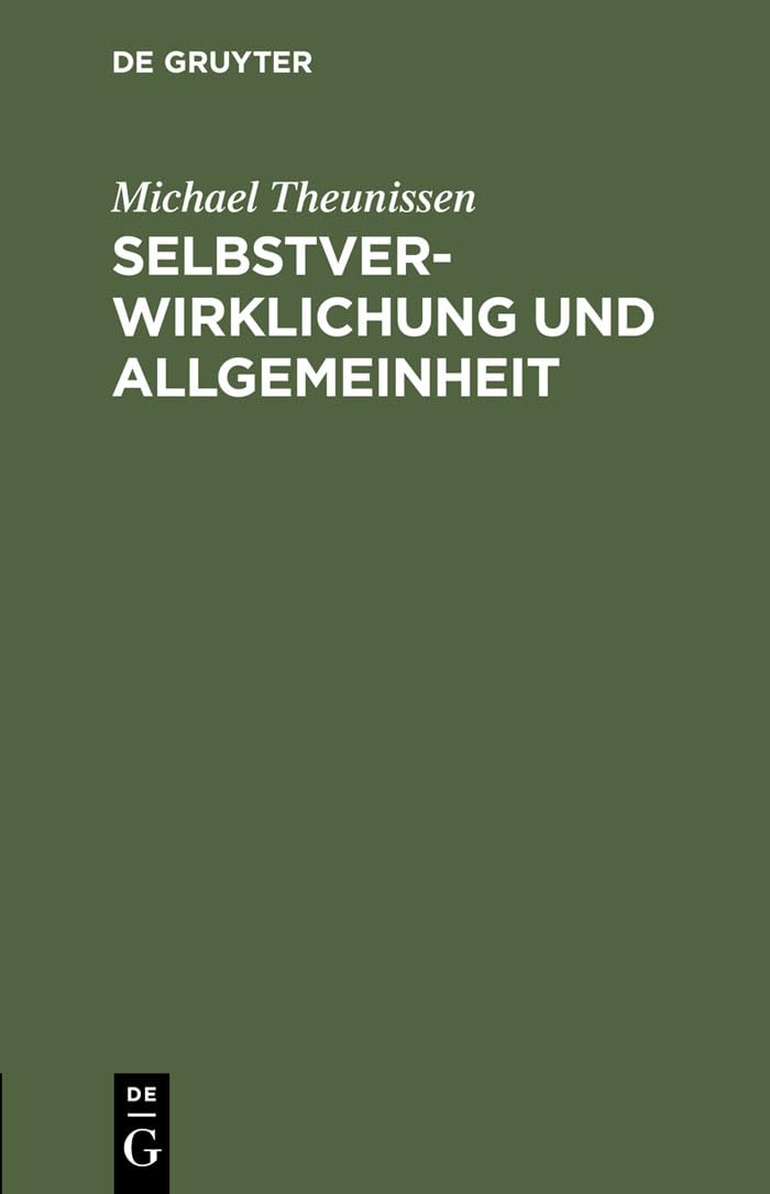 Selbstverwirklichung und Allgemeinheit: Zur Kritik des gegenwärtigen Bewußtseins Philosophy