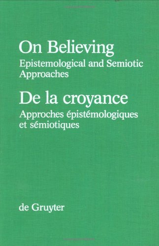 On Believing / De la croyance: Epistemological and Semiotic Approaches / Approches épistémologiques et semiotiques (Grundlagen der Kommunikation und ... / Foundations of Communication and Cognition) Philosophy