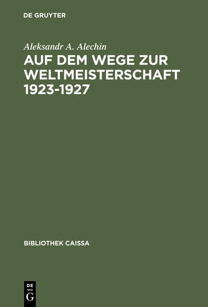 Auf dem Wege zur Weltmeisterschaft 1923–1927 (Bibliothek Caissa) Business & Technology