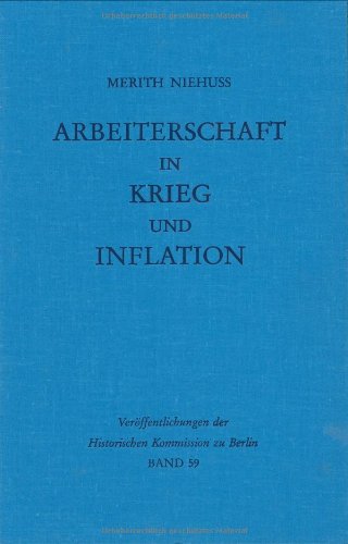 Arbeiterschaft in Krieg und Inflation: Soziale Schichtung und Lage der Arbeiter in Augsburg und Linz 1910 bis 1925 (Veröffentlichungen der Historischen Kommission zu Berlin, Band 59) Politics & History
