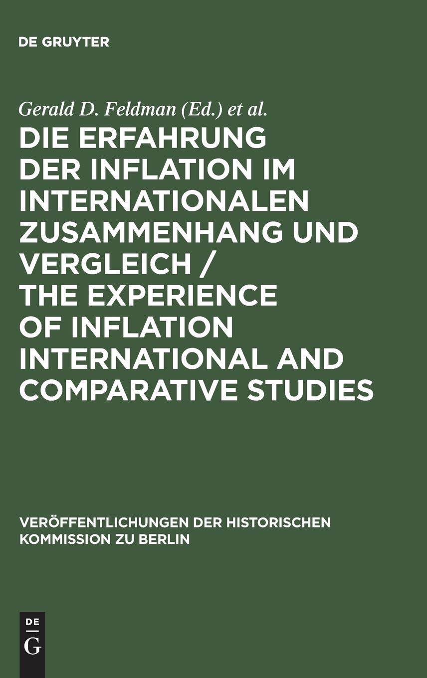 Die Erfahrung der Inflation im internationalen Zusammenhang und Vergleich / The Experience of Inflation International and Comparative Studies: ... der Historischen Kommission zu Berlin, 57) Business, Finance & Career