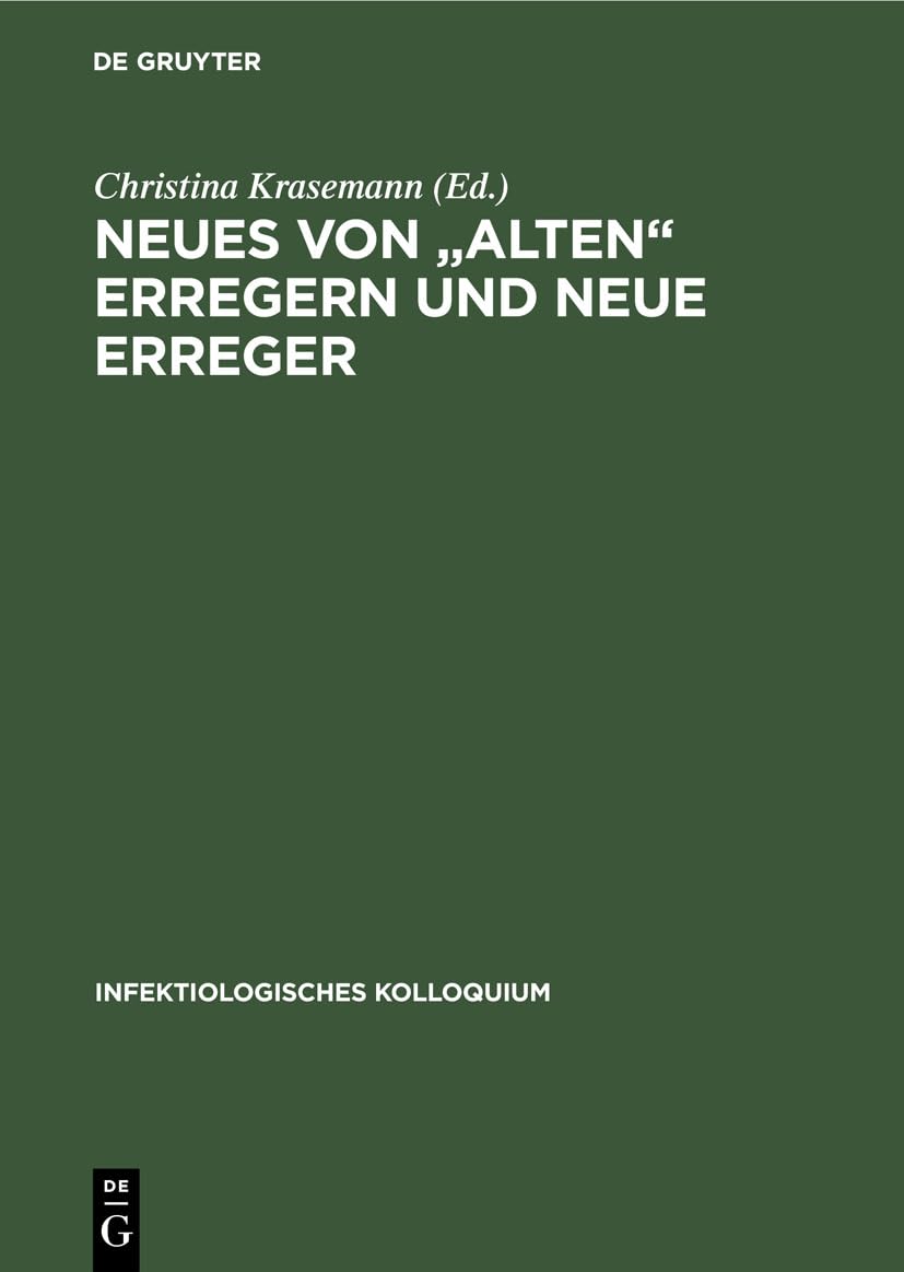 Neues von "alten" Erregern und neue Erreger (Infektiologisches Kolloquium, 1, Band 1) Medicine