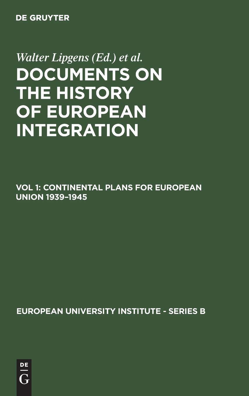 Continental Plans for European Union 1939–1945: (Including 250 Documents in their Original Language on 6 Microfiches) (European University Institute - Series B, 1/1) Law