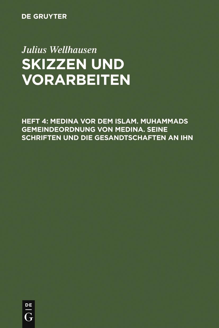Medina vor dem Islam. Muhammads Gemeindeordnung von Medina. Seine Schriften und die Gesandtschaften an ihn: Muhammads Gemeindeordnung Von Medina : ... (Julius Wellhausen: Skizzen und Vorarbeiten) Philosophy