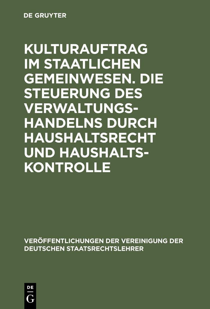 Kulturauftrag im staatlichen Gemeinwesen. Die Steuerung des Verwaltungshandelns durch Haushaltsrecht und Haushaltskontrolle Law