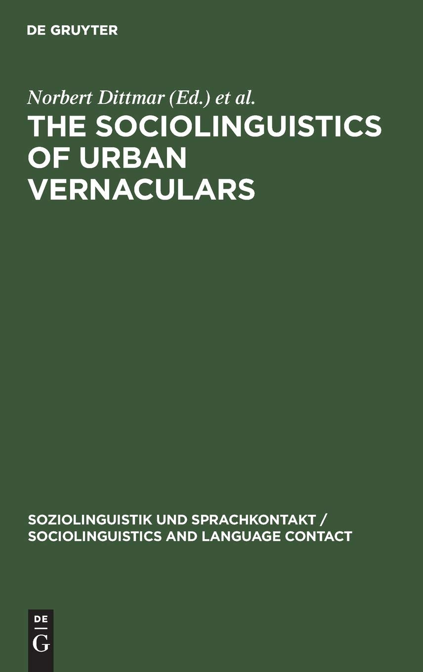 The Sociolinguistics of Urban Vernaculars: Case Studies and their Evaluation (Soziolinguistik und Sprachkontakt / Sociolinguistics and Language Contact, 1, Band 1) Social Sciences